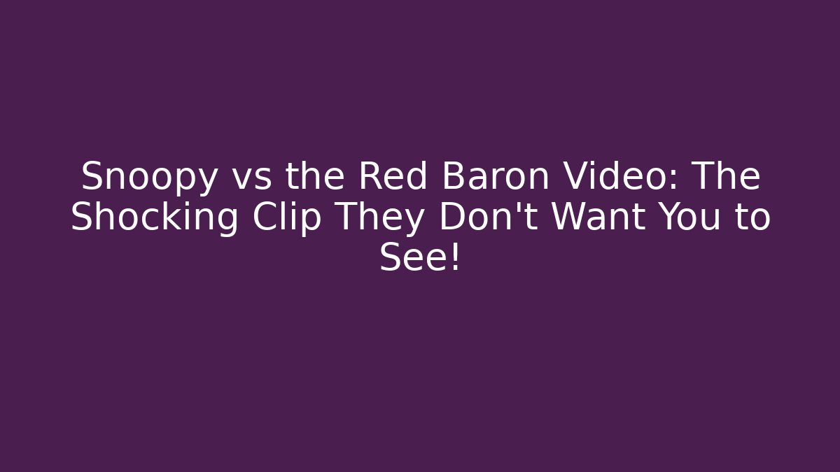 Snoopy vs the Red Baron Video: The Shocking Clip They Don’t Want You to See! - Critter Realm