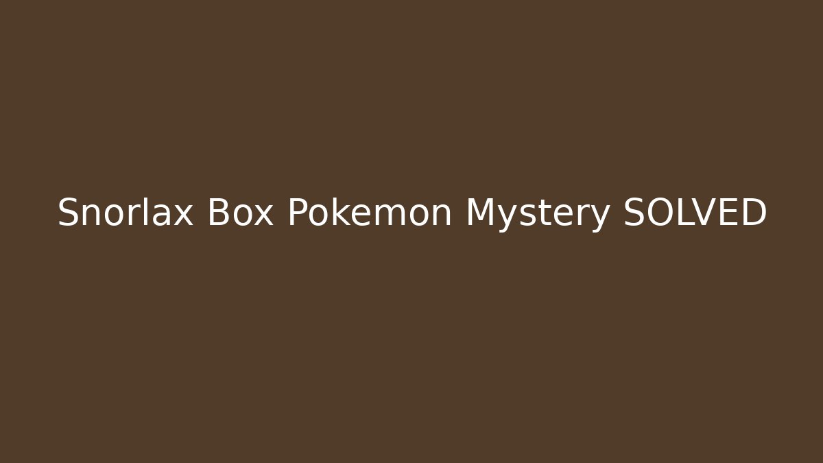 Snorlax Box Pokémon Mystery SOLVED - Critter Realm