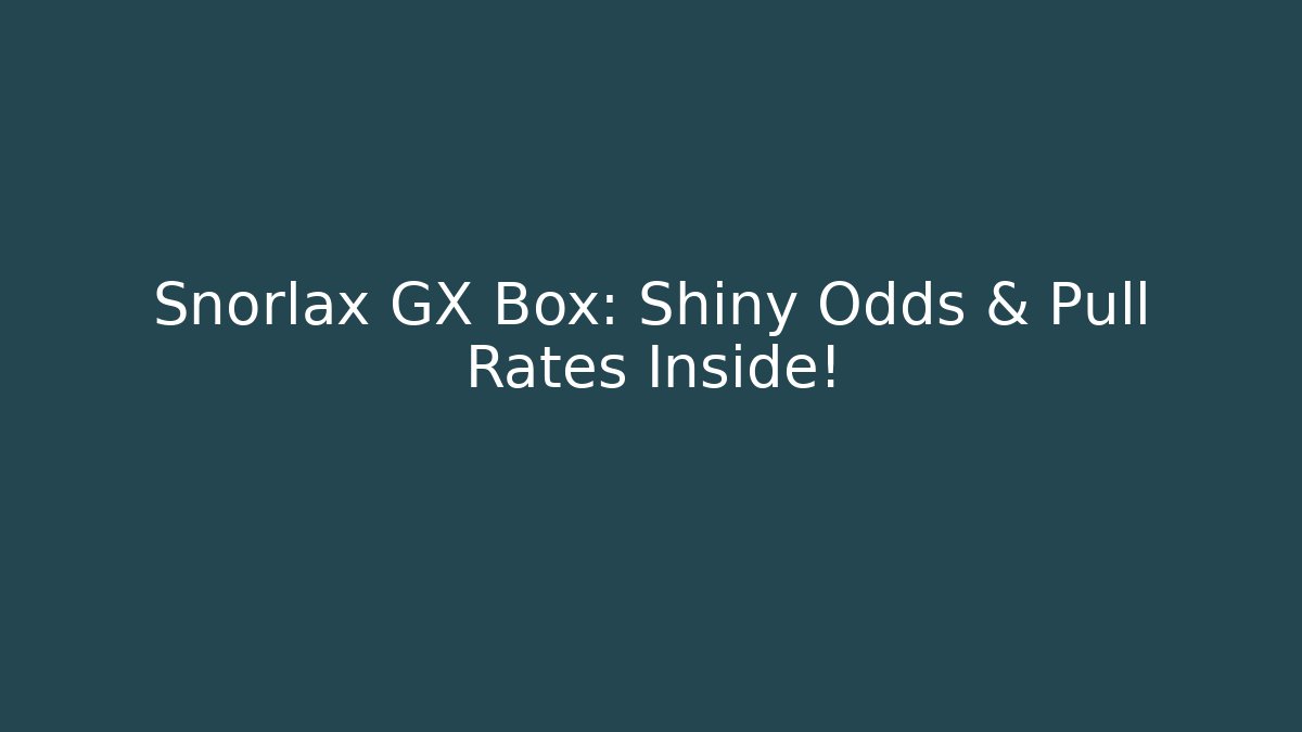 Snorlax GX Box: Shiny Odds & Pull Rates Inside! - Critter Realm