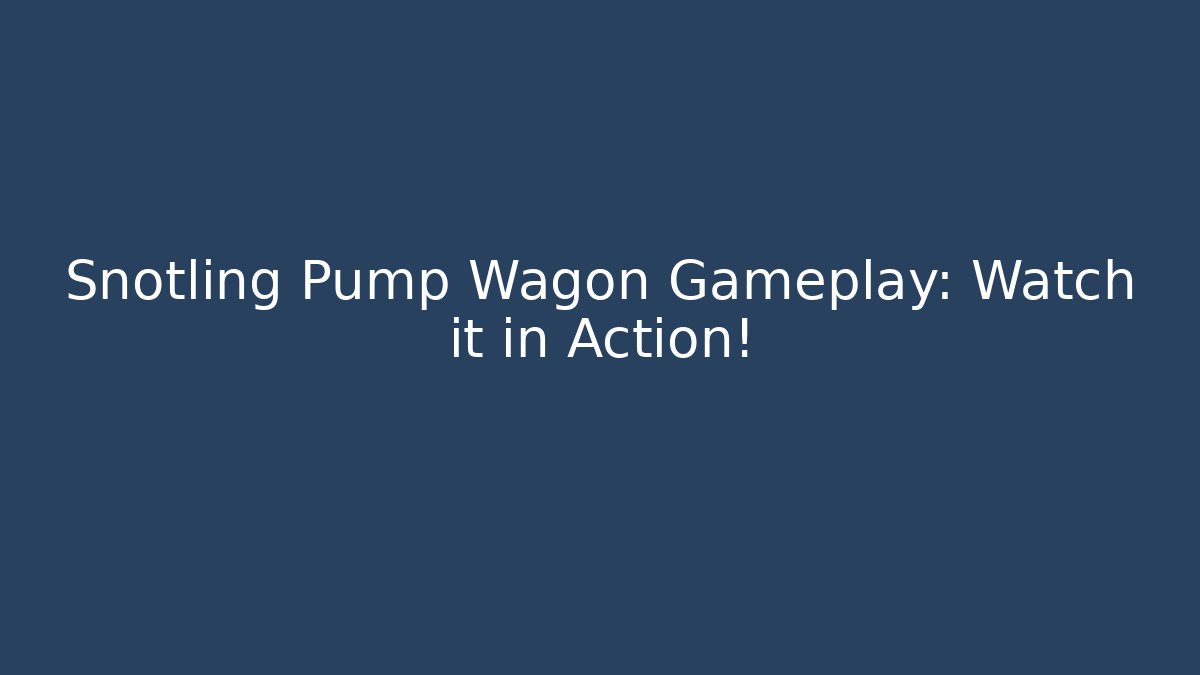 Snotling Pump Wagon Gameplay: Watch it in Action!