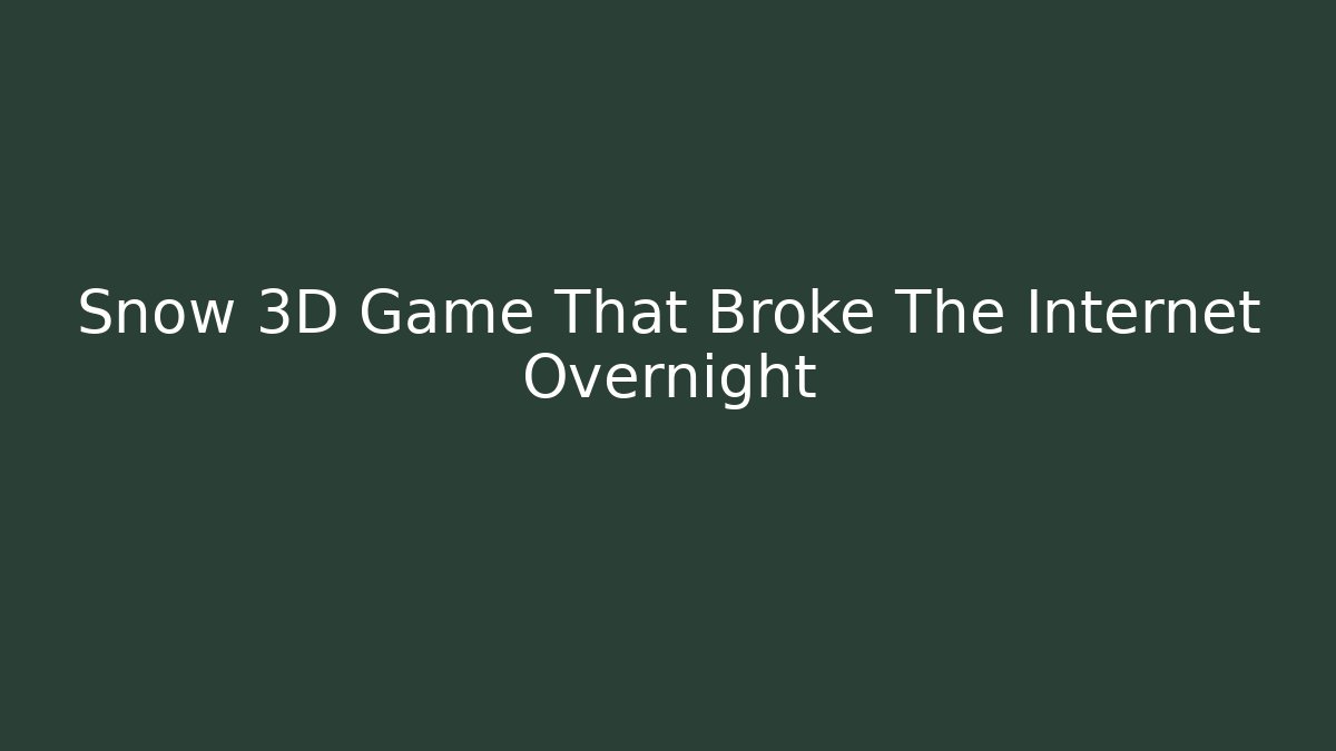 Snow 3D Game That Broke The Internet Overnight