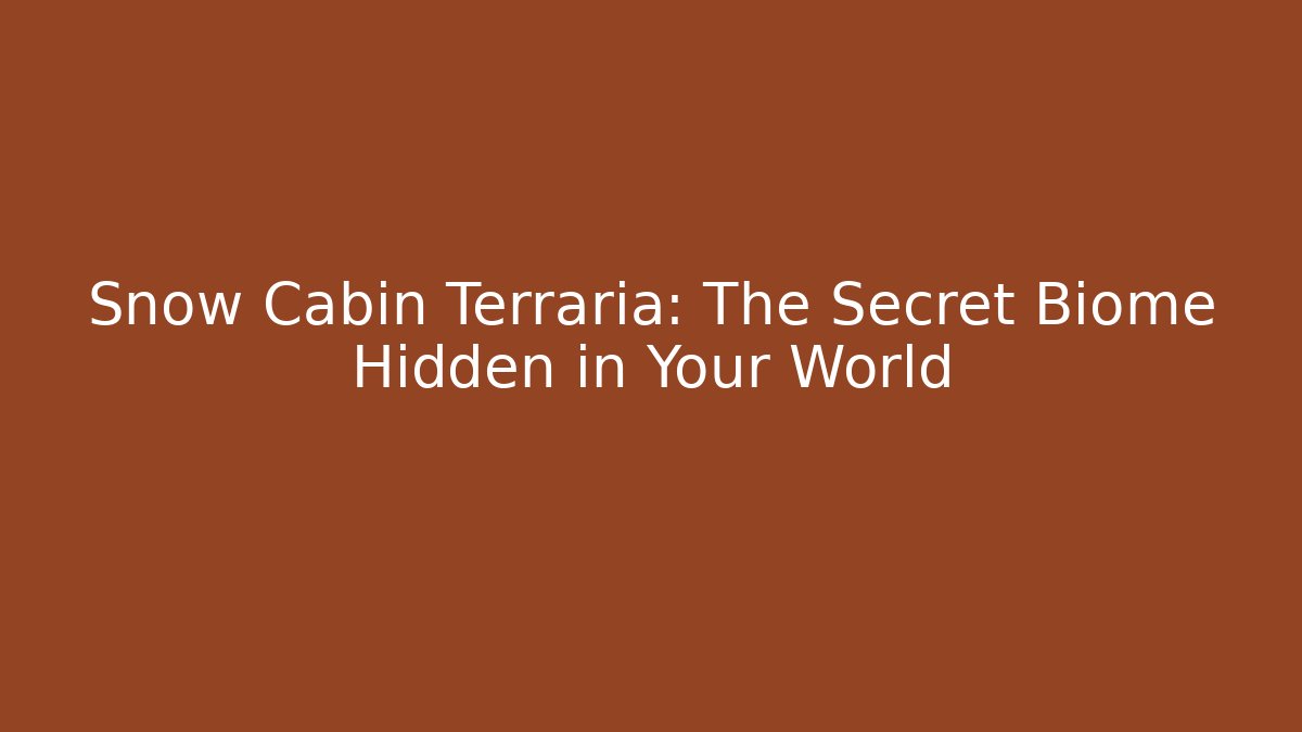 Snow Cabin Terraria: The Secret Biome Hidden in Your World