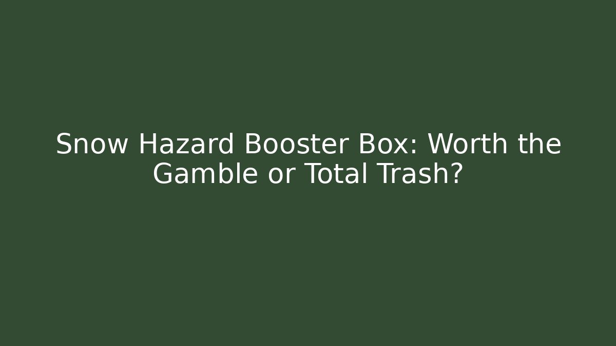 Snow Hazard Booster Box: Worth the Gamble or Total Trash?