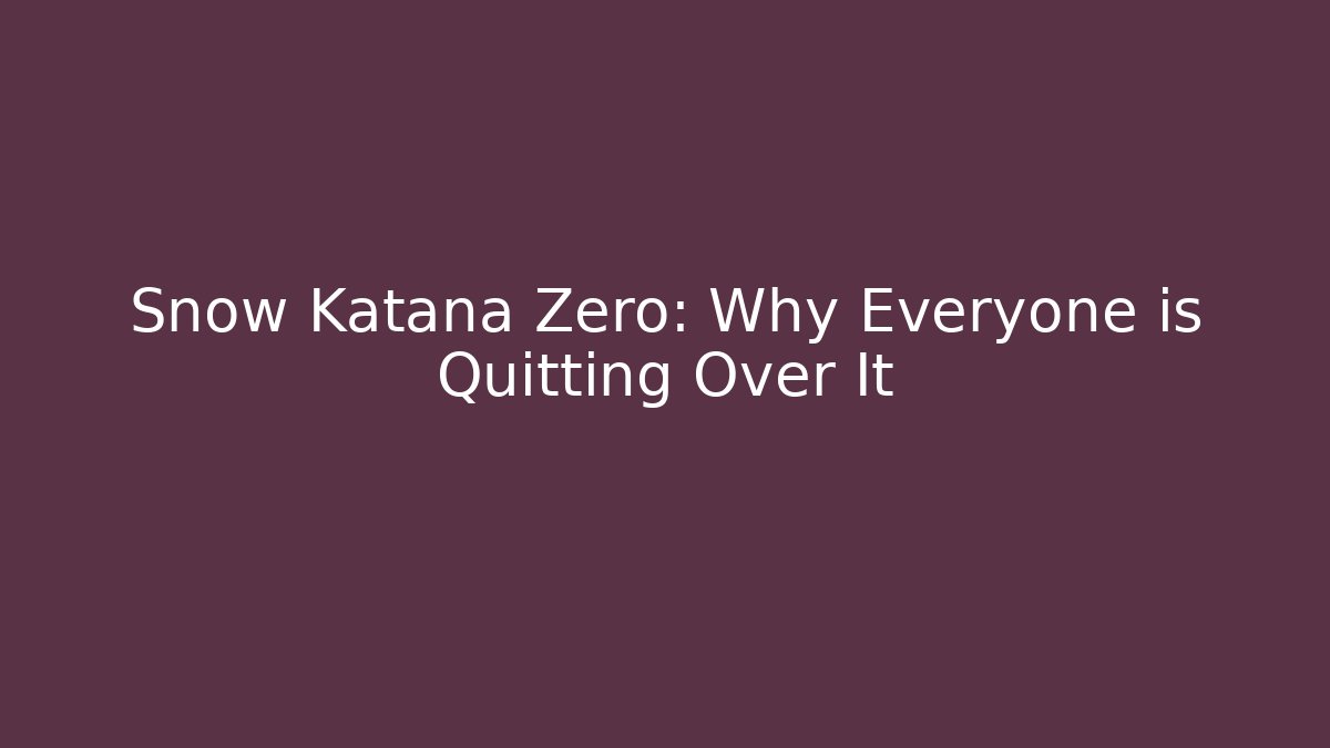 Snow Katana Zero: Why Everyone is Quitting Over It