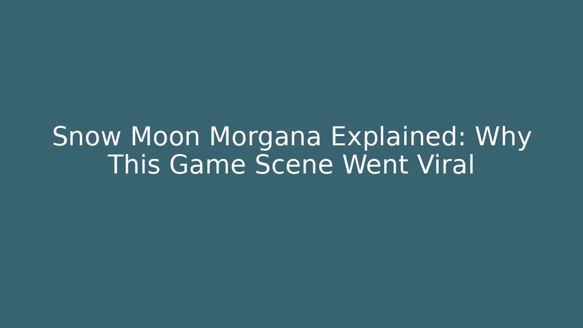 Snow Moon Morgana Explained: Why This Game Scene Went Viral