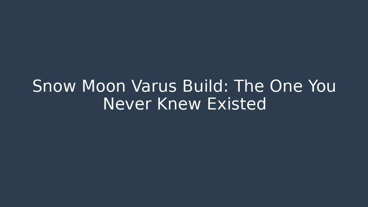 Snow Moon Varus Build: The One You Never Knew Existed