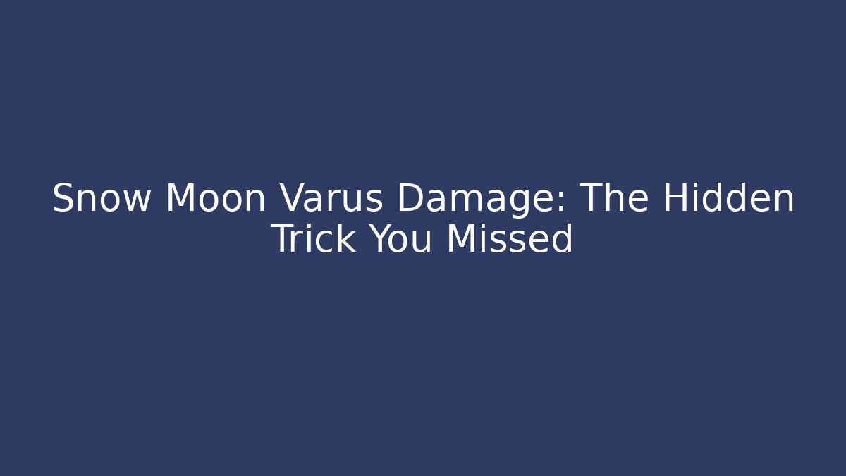 Snow Moon Varus Damage: The Hidden Trick You Missed