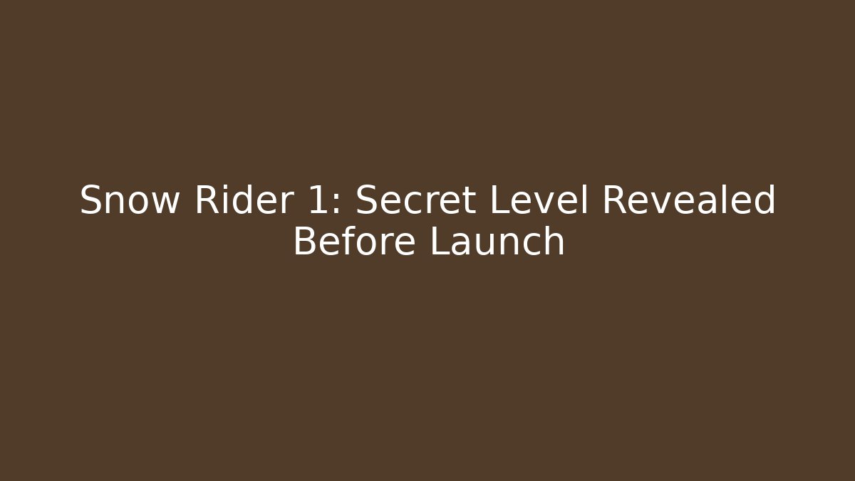 Snow Rider 1: Secret Level Revealed Before Launch