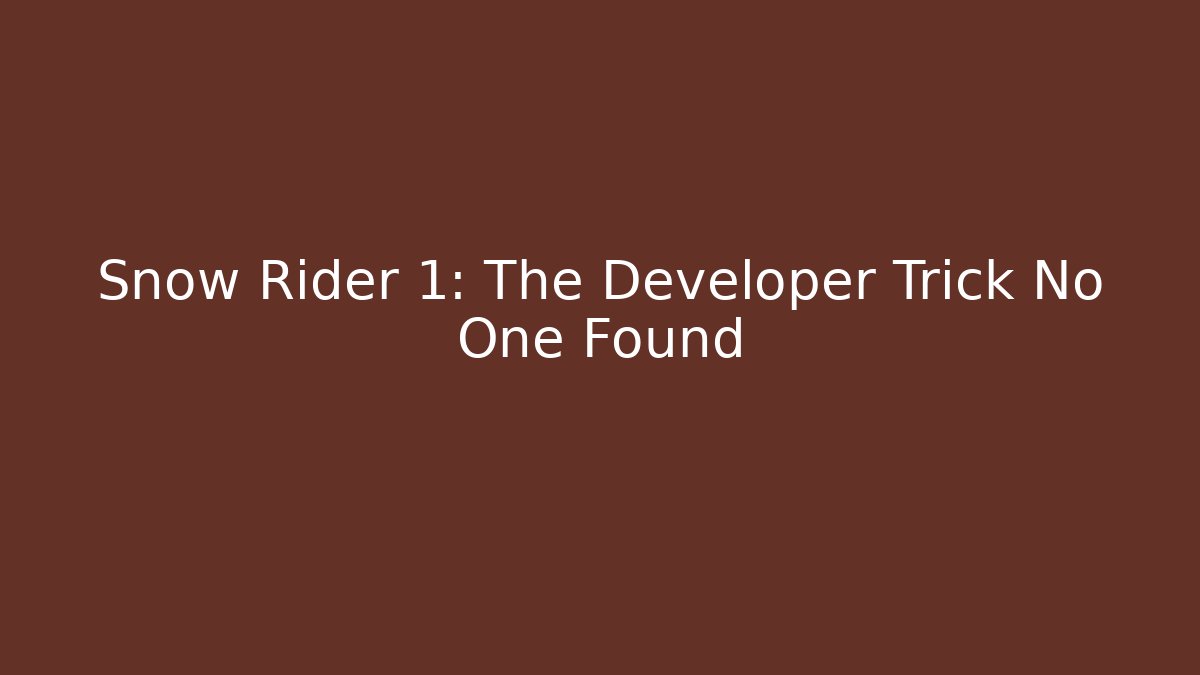 Snow Rider 1: The Developer Trick No One Found