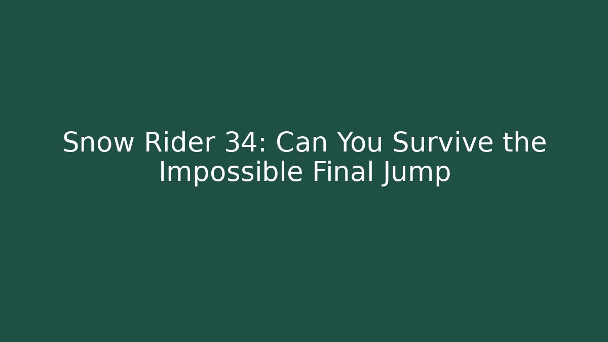 Snow Rider 34: Can You Survive the Impossible Final Jump