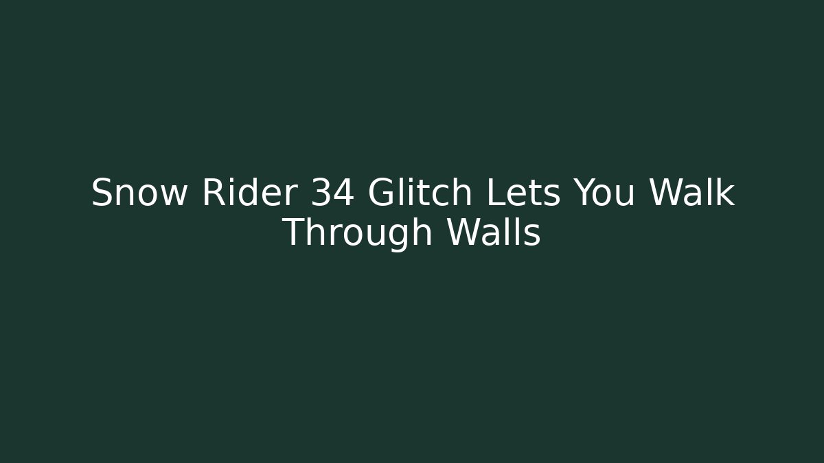 Snow Rider 34 Glitch Lets You Walk Through Walls