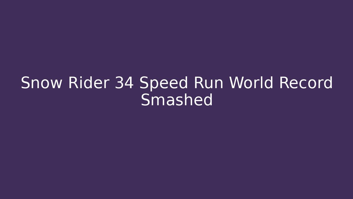 Snow Rider 34 Speed Run World Record Smashed
