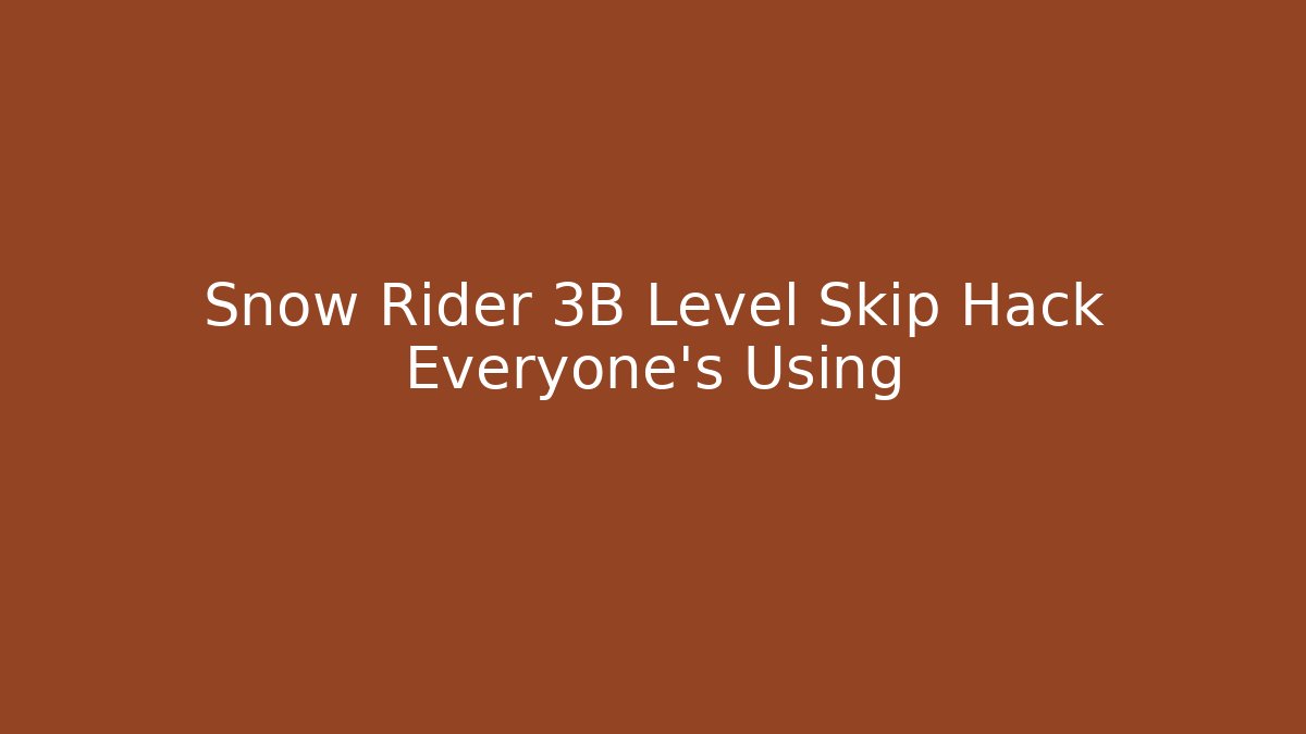 Snow Rider 3B Level Skip Hack Everyone’s Using