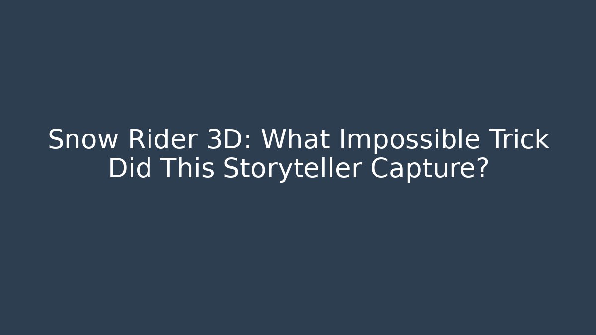 Snow Rider 3D: What Impossible Trick Did This Storyteller Capture?