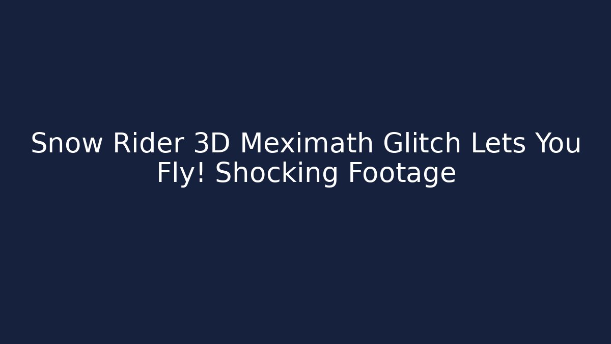 Snow Rider 3D Meximath Glitch Lets You Fly! Shocking Footage