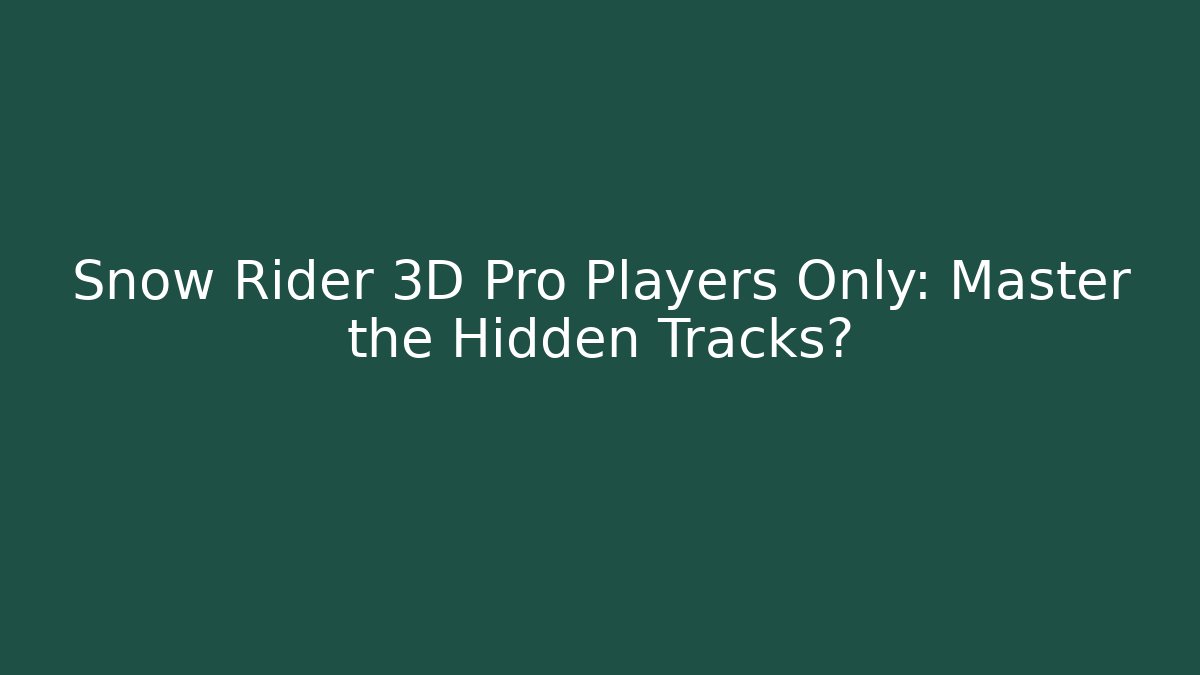 Snow Rider 3D Pro Players Only: Master the Hidden Tracks? - Critter Realm