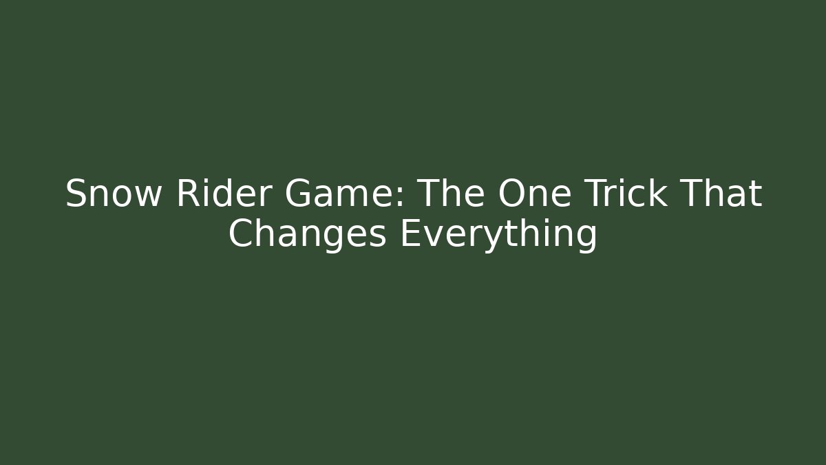 Snow Rider Game: The One Trick That Changes Everything