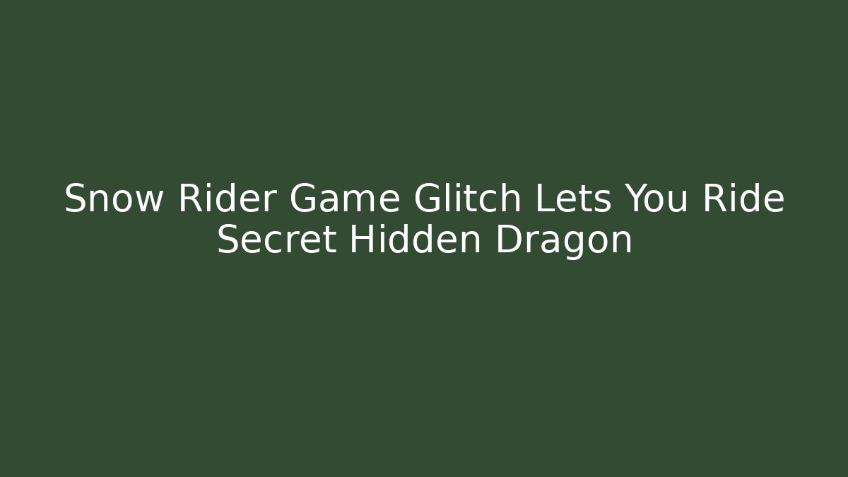 Snow Rider Game Glitch Lets You Ride Secret Hidden Dragon