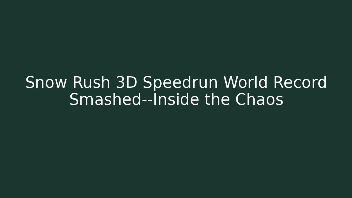 Snow Rush 3D Speedrun World Record Smashed—Inside the Chaos