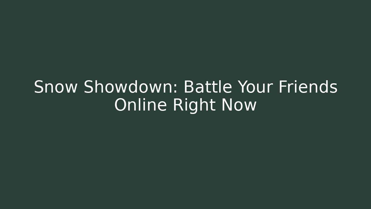 Snow Showdown: Battle Your Friends Online Right Now