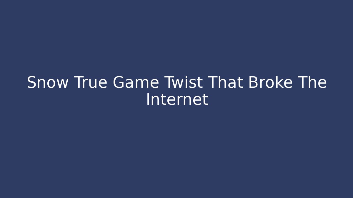 Snow True Game Twist That Broke The Internet