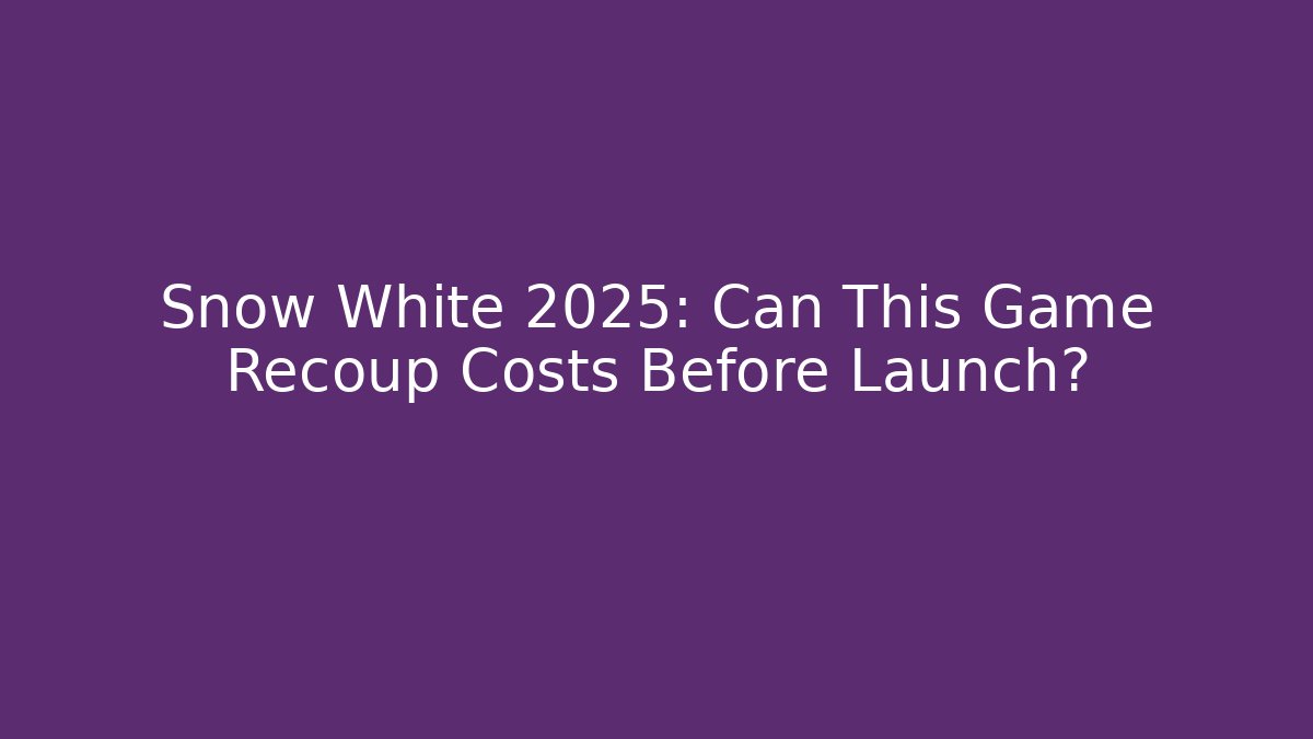 Snow White 2025: Can This Game Recoup Costs Before Launch?
