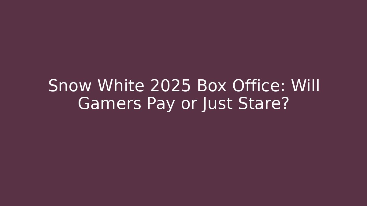Snow White 2025 Box Office: Will Gamers Pay or Just Stare?