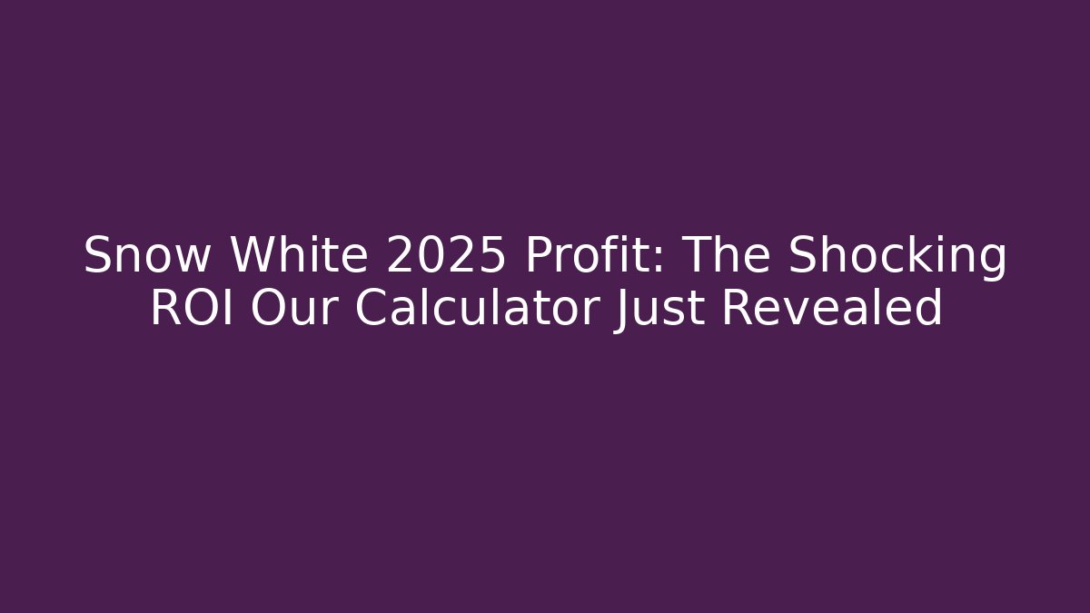 Snow White 2025 Profit: The Shocking ROI Our Calculator Just Revealed