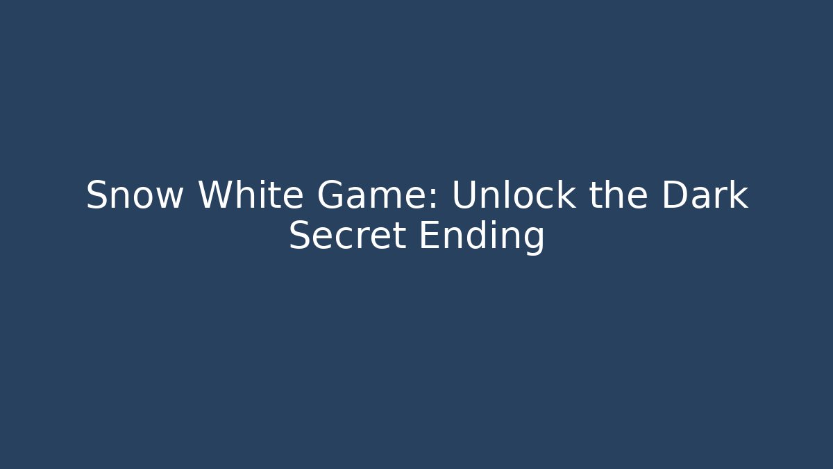 Snow White Game: Unlock the Dark Secret Ending