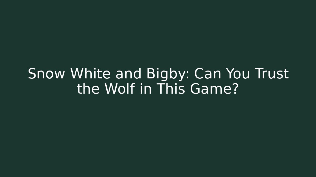 Snow White and Bigby: Can You Trust the Wolf in This Game?