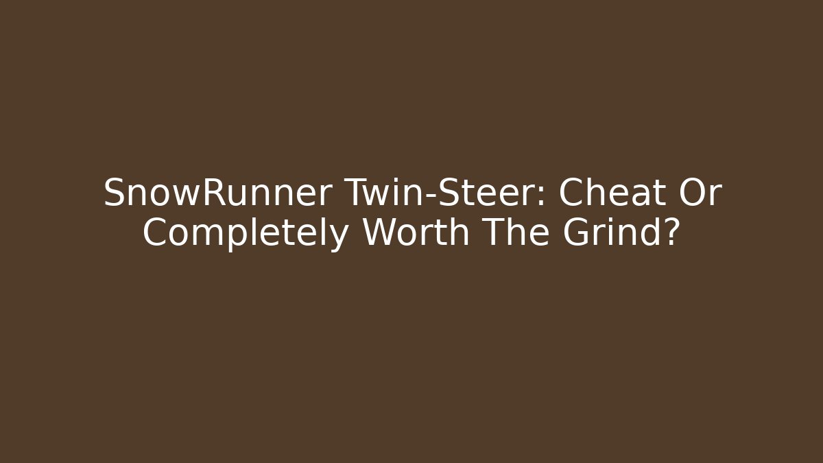SnowRunner Twin-Steer: Cheat Or Completely Worth The Grind? - Critter Realm