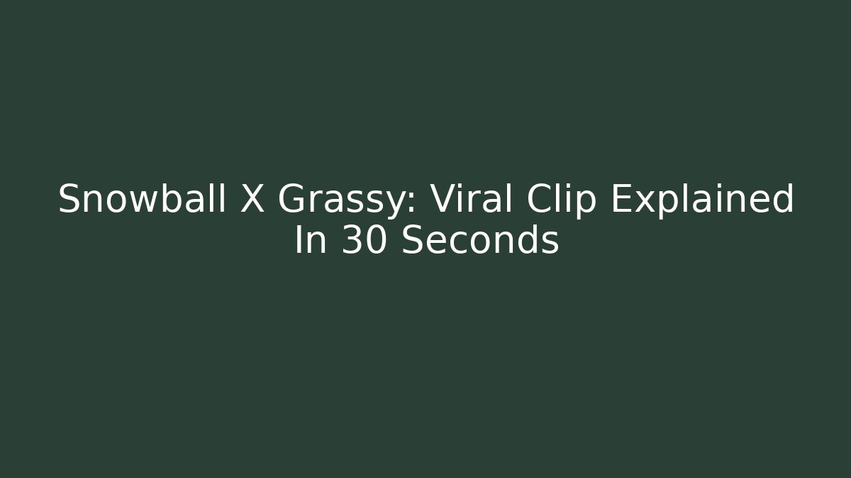 Snowball X Grassy: Viral Clip Explained In 30 Seconds - Critter Realm