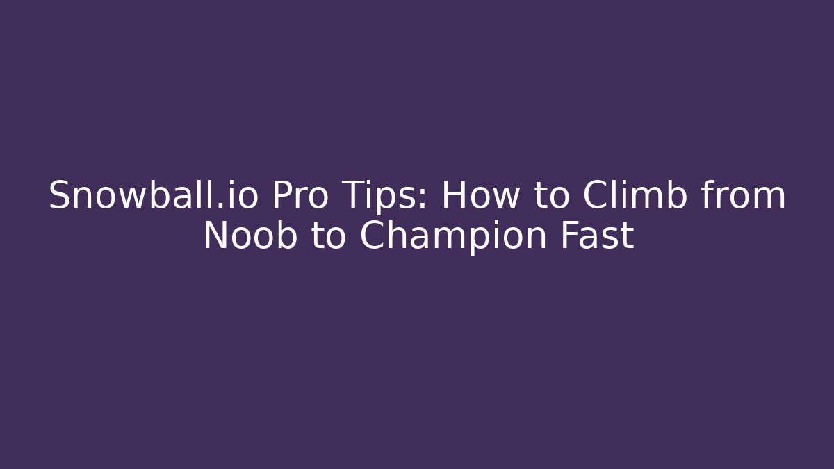Snowball.io Pro Tips: How to Climb from Noob to Champion Fast