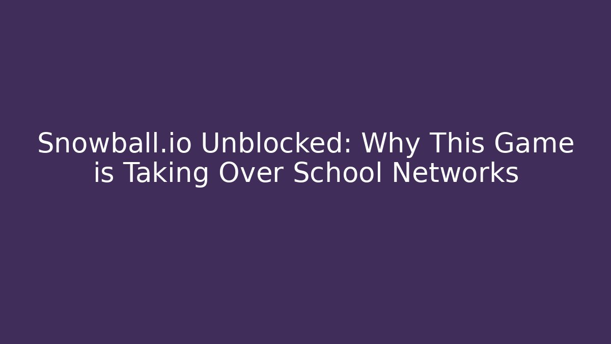 Snowball.io Unblocked: Why This Game is Taking Over School Networks