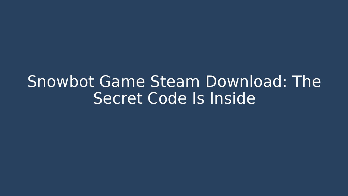 Snowbot Game Steam Download: The Secret Code Is Inside - Critter Realm