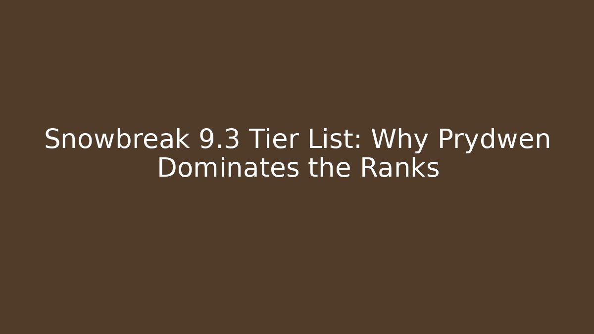 Snowbreak 9.3 Tier List: Why Prydwen Dominates the Ranks - Critter Realm