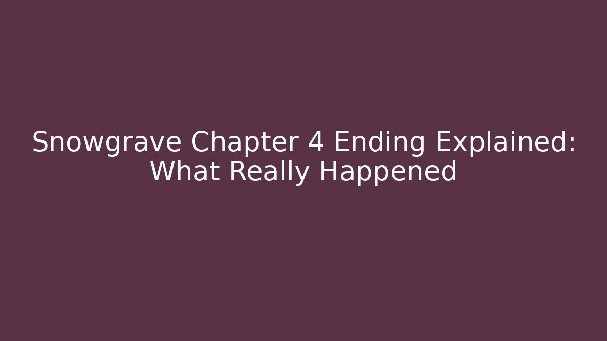 Snowgrave Chapter 4 Ending Explained: What Really Happened