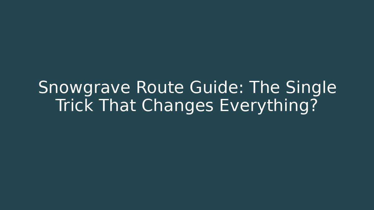 Snowgrave Route Guide: The Single Trick That Changes Everything? - Critter Realm