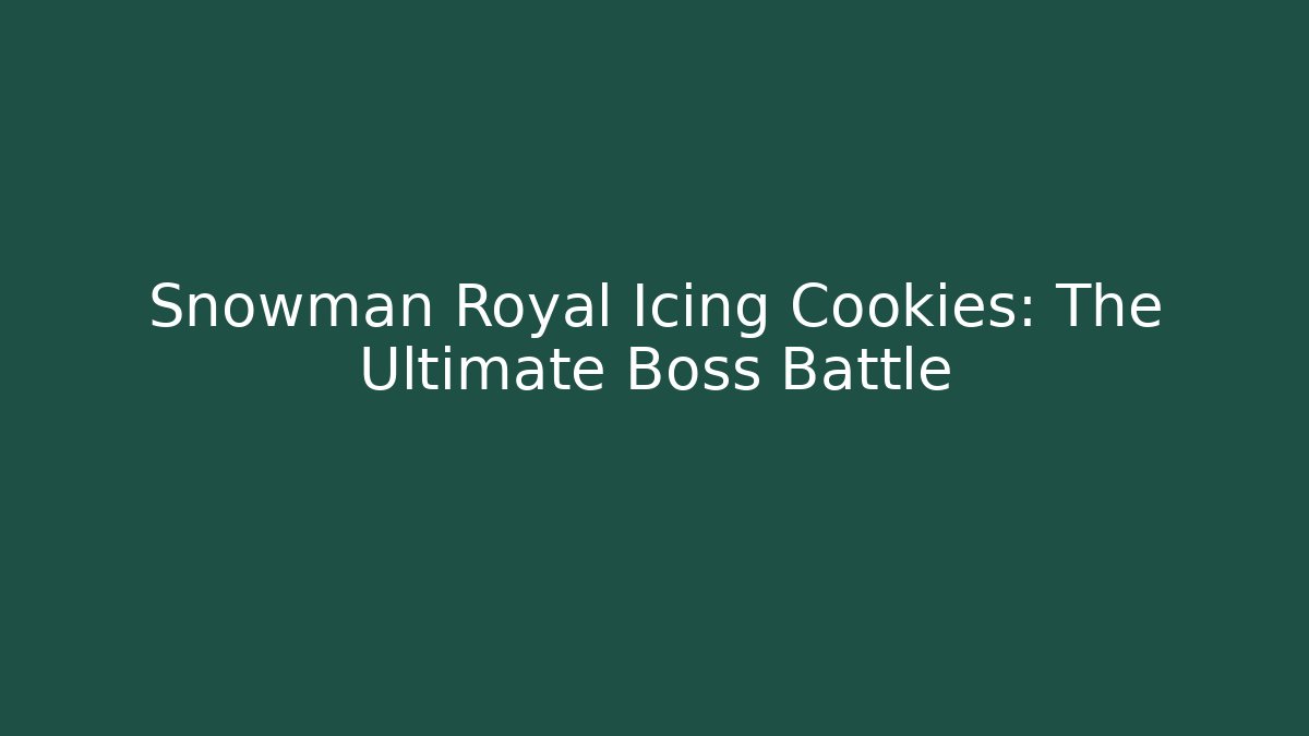 Snowman Royal Icing Cookies: The Ultimate Boss Battle - Critter Realm