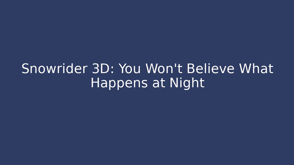 Snowrider 3D: You Won't Believe What Happens at Night - Critter Realm