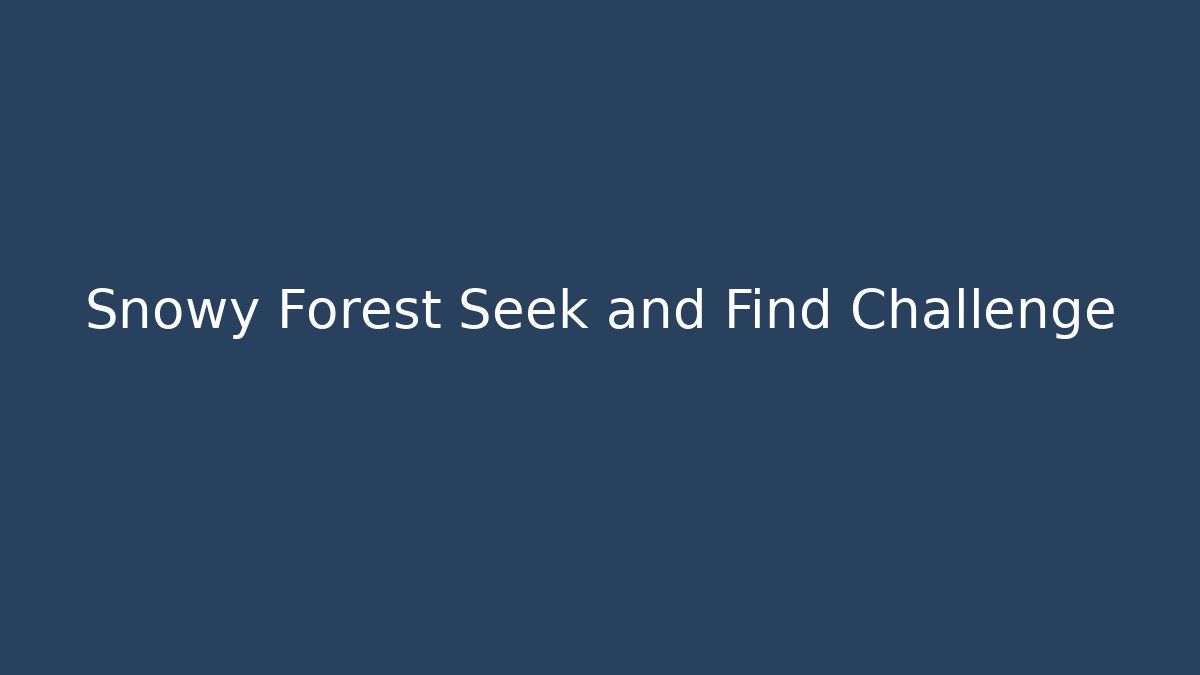 Snowy Forest Seek and Find Challenge - Critter Realm
