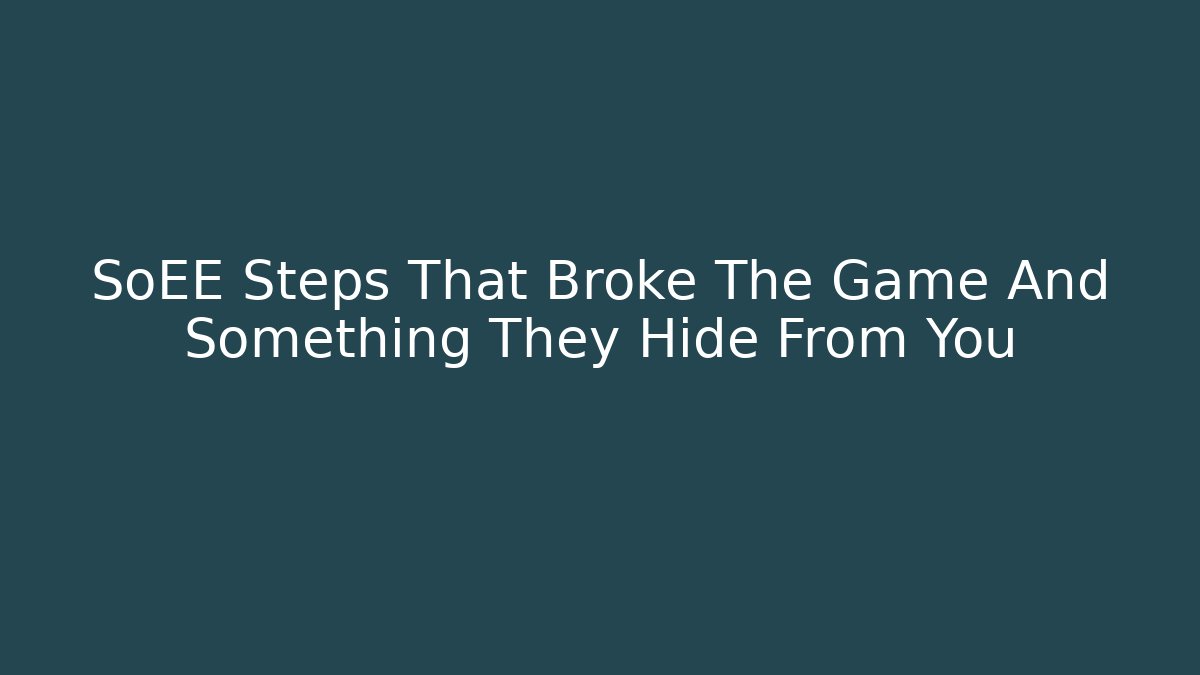 SoEE Steps That Broke The Game And Something They Hide From You
