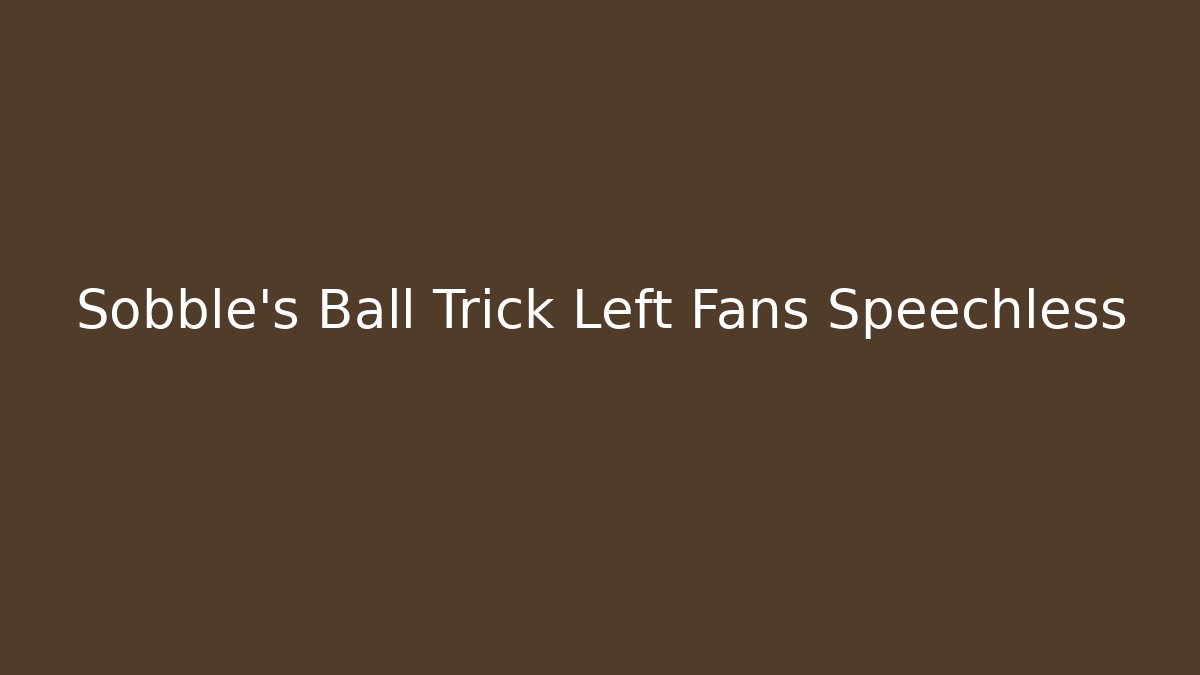 Sobble's Ball Trick Left Fans Speechless