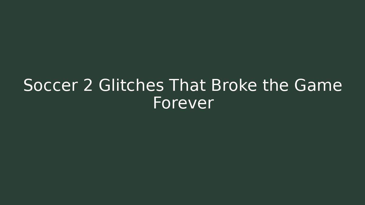 Soccer 2 Glitches That Broke the Game Forever