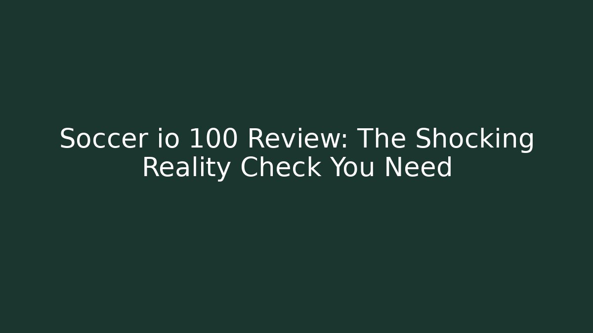 Soccer io 100 Review: The Shocking Reality Check You Need - Critter Realm