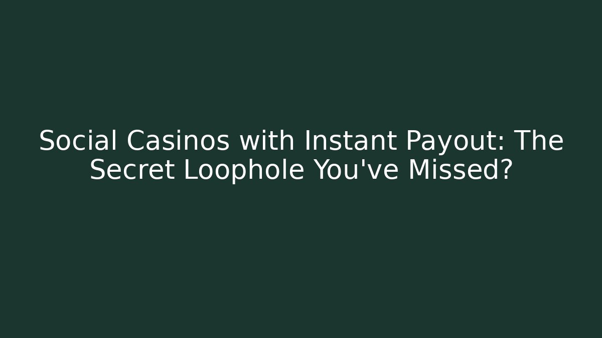 Social Casinos with Instant Payout: The Secret Loophole You’ve Missed?