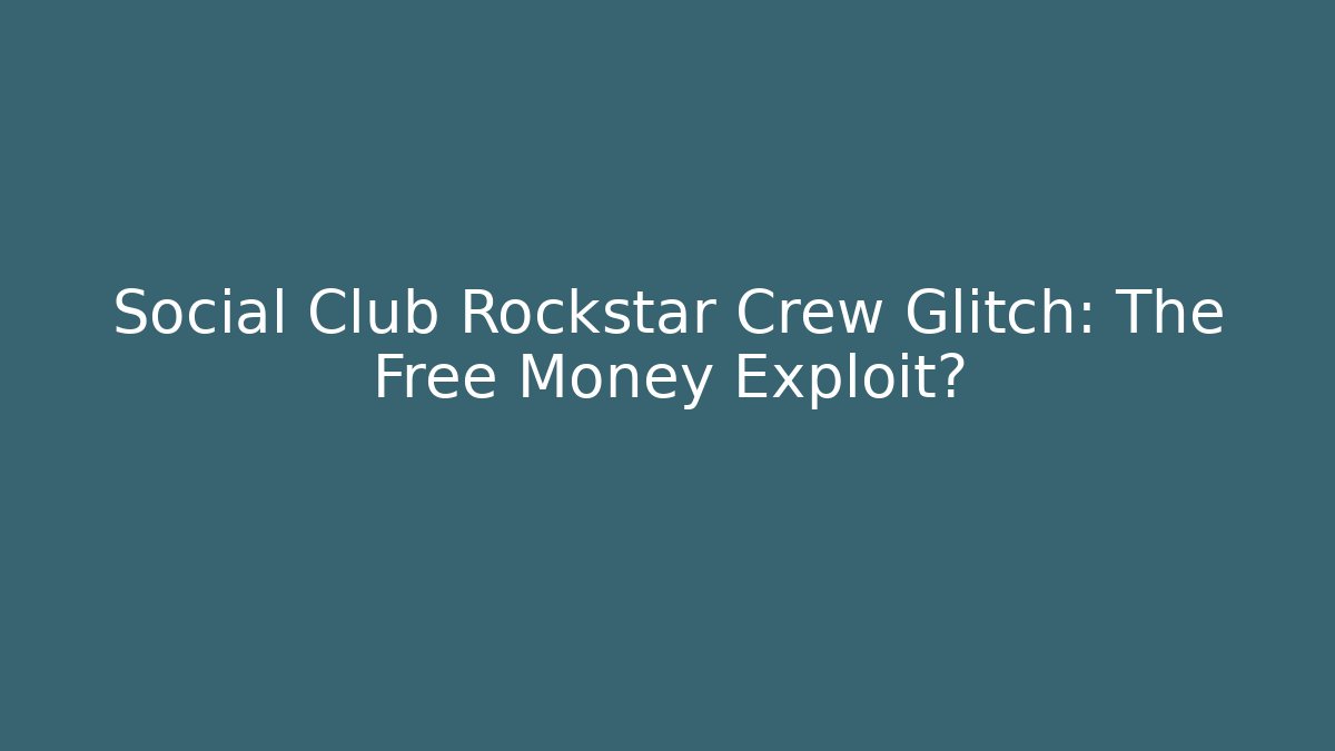 Social Club Rockstar Crew Glitch: The Free Money Exploit?