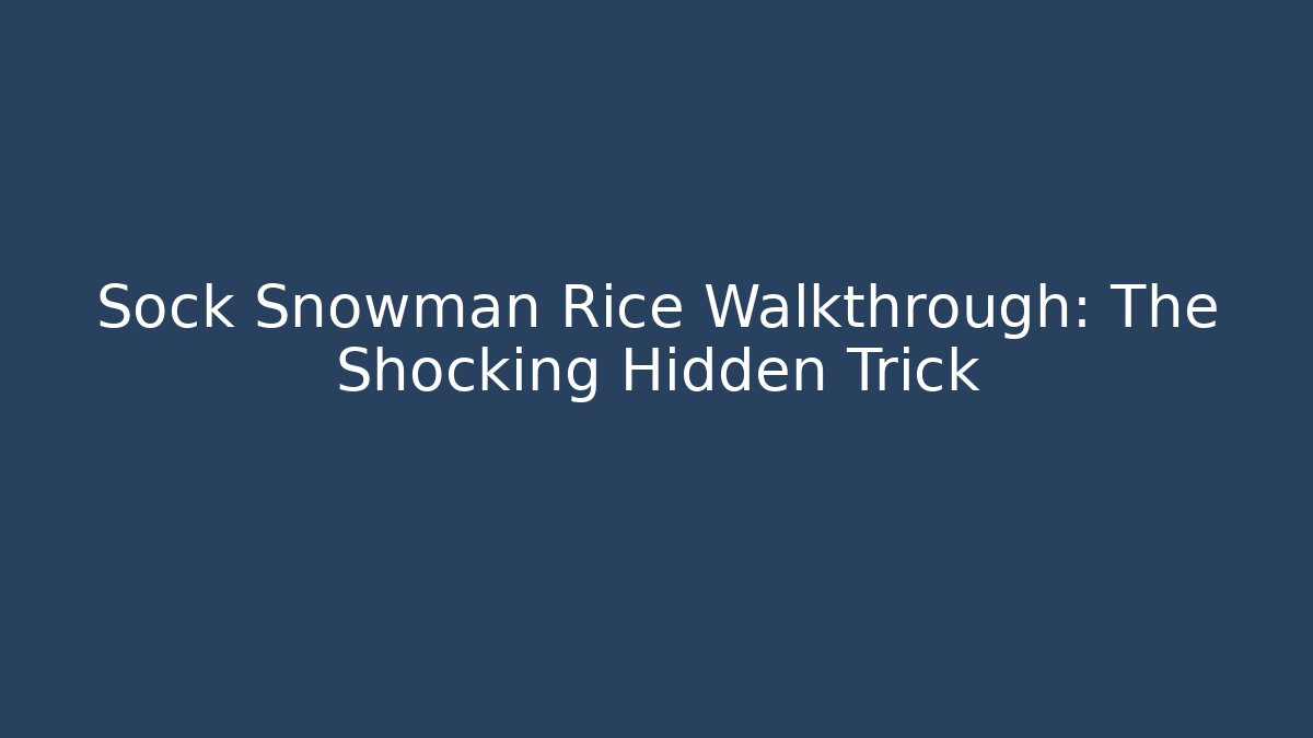 Sock Snowman Rice Walkthrough: The Shocking Hidden Trick
