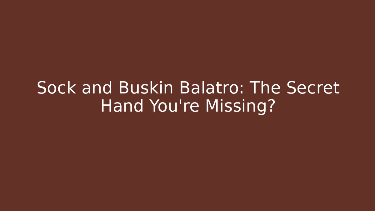 Sock and Buskin Balatro: The Secret Hand You're Missing?
