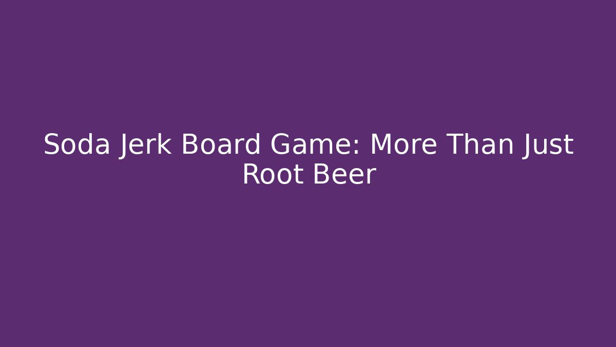 Soda Jerk Board Game: More Than Just Root Beer